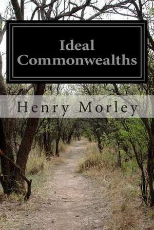 Ideal Commonwealths de Henry Morley