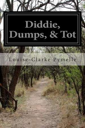 Diddie, Dumps, & Tot de Louise-Clarke Pymelle