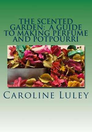 The Scented Garden de MS Caroline J. Luley