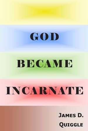 God Became Incarnate de James D. Quiggle