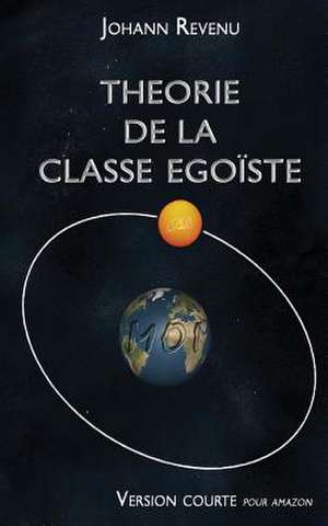 Theorie de La Classe Egoiste de Johann Revenu