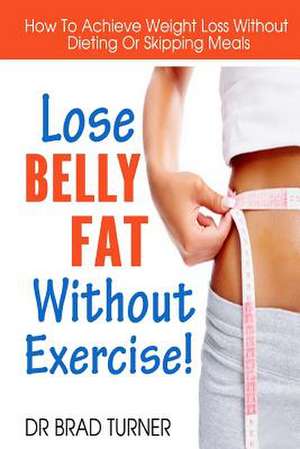 Lose Belly Fat Without Exercise de Dr Brad Turner