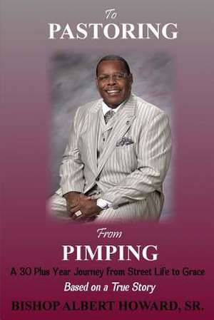 To Pastoring from Pimping de MR Albert Howard Sr