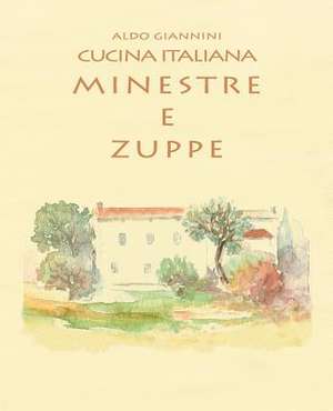 Cucina Italiana Minestre E Zuppe de Aldo Giannini