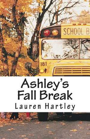 Ashley's Fall Break de Lauren Hartley