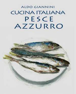 Cucina Italiana Pesce Azzurro de Aldo Giannini