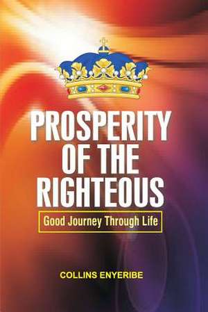 Prosperity of the Righteous de Collins Enyeribe