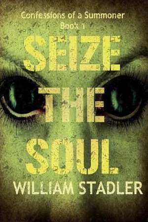 Seize the Soul de William Stadler