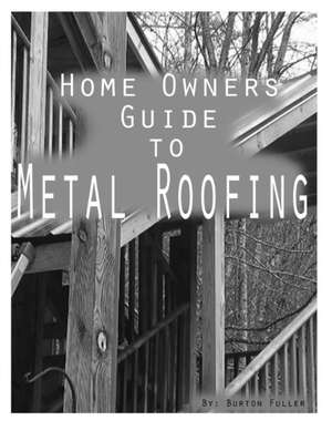 Home Owners Guide to Metal Roofing de Fuller, Mr Burton