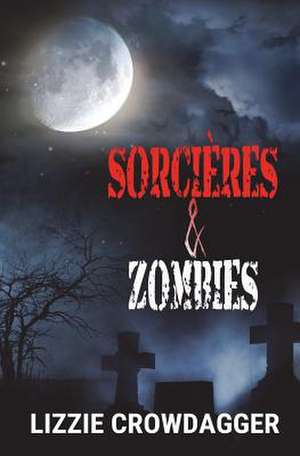 Sorcieres & Zombies de Lizzie Crowdagger