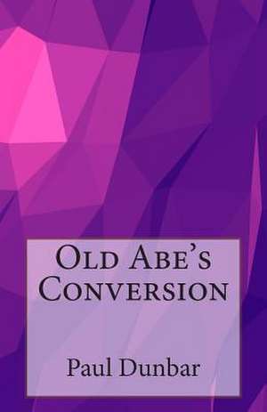 Old Abe's Conversion de Paul Laurence Dunbar