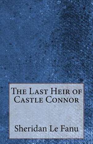 The Last Heir of Castle Connor de Sheridan Le Fanu