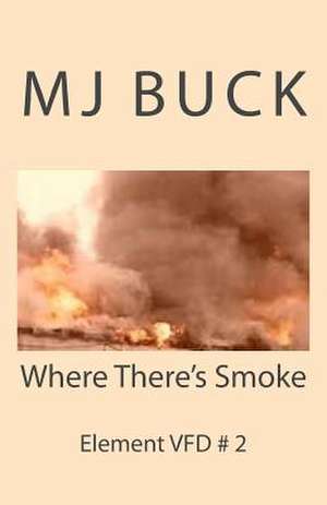 Where There's Smoke de M. J. Buck