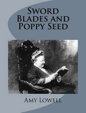 Sword Blades and Poppy Seed de Amy Lowell