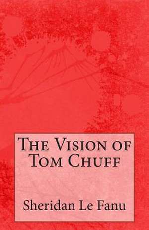 The Vision of Tom Chuff de Sheridan Le Fanu