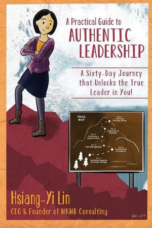 A Practical Guide to Authentic Leadership de Hsiang-Yi Lin