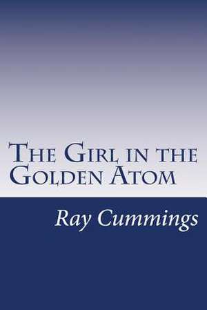 The Girl in the Golden Atom de Ray Cummings