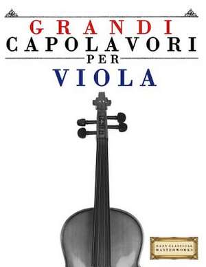 Grandi Capolavori Per Viola de Easy Classical Masterworks