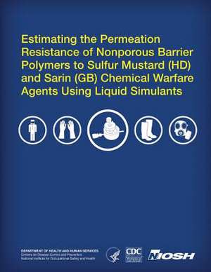 Estimating the Permeation Resistance of Nonporous Barrier Polymers to Sulfur Mustard (HD) and Sarin (GB) Chemical Warfare Agents Using Liquid Stimulan de Department of Health and Human Services