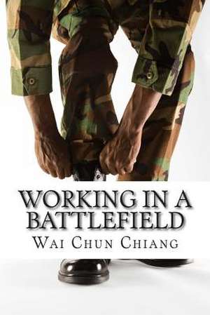 Working in a Battlefield de Wai Chun Chiang