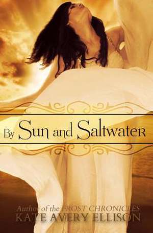 By Sun and Saltwater de Kate Avery Ellison