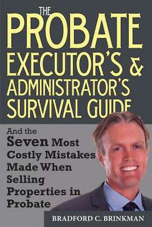 The Probate Administrator's and Executor's Survival Guide de Bradford Curtis Brinkman