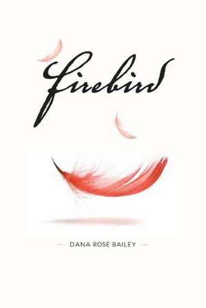 Firebird de Dana Rose Bailey
