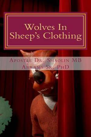 Wolves in Sheep's Clothing de Dr Shaolin Mb Abrams Sr