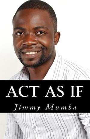 ACT as If de Jimmy Mumba