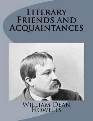 Literary Friends and Acquaintances de William Dean Howells