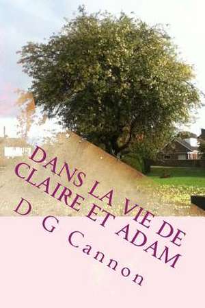 Dans La Vie de Claire Et Adam de D. G. Cannon