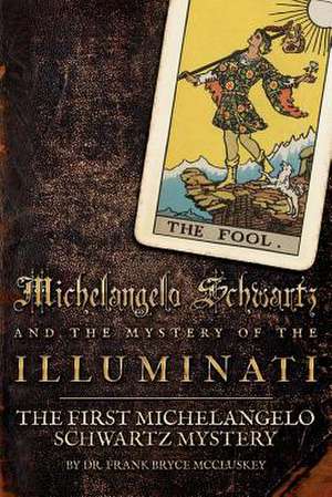 Michelangelo Schwartz and the Mystery of the Illuminati de Dr Frank Bryce McCluskey