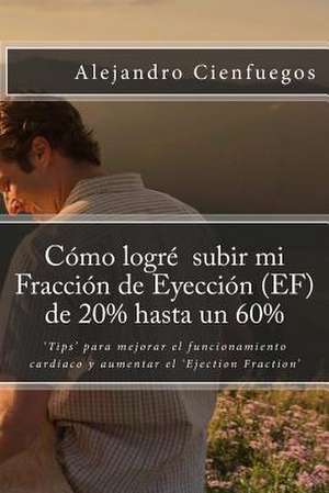 Como Logre Subir Mi Fraccion de Eyeccion (Ef) de 20% Hasta Un 60% de Alejandro Cienfuegos