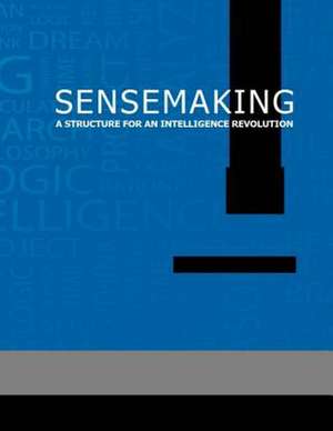 Sensemaking a Structure for an Intelligence Revolution de National Defense Intelligence College