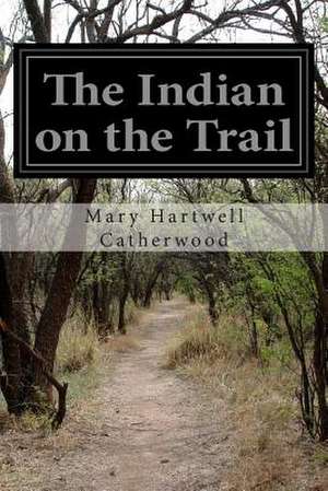 The Indian on the Trail de Mary Hartwell Catherwood