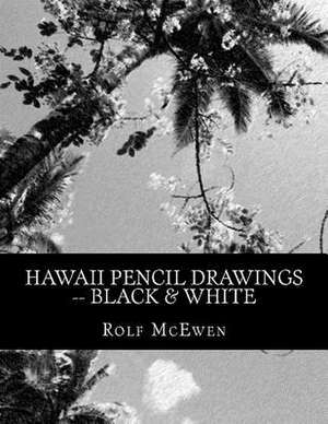 Hawaii Pencil Drawings -- Black & White de Rolf McEwen