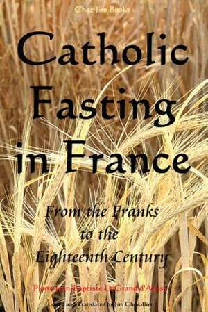 Catholic Fasting in France de Pierre Jean-Baptiste Le Grand D'Aussy