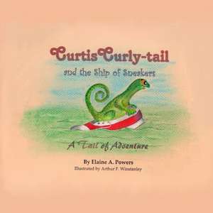 Curtis Curly-Tail and the Ship of Sneakers de Elaine a. Powers