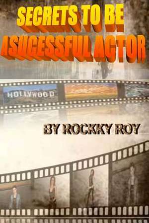 Secrets to Be a Sucessful Actor de Rockky Roy