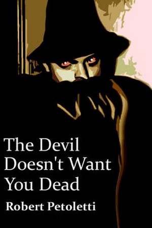 The Devil Doesn't Want You Dead de Robert Petoletti