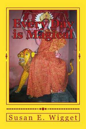 Every Day Is Magical de Susan E. Wigget