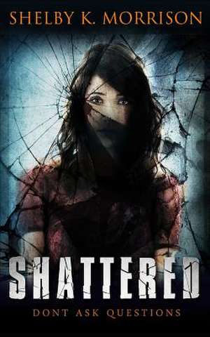 Shattered de Shelby K. Morrison