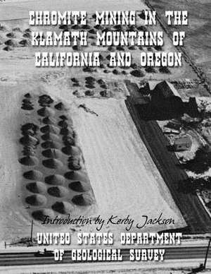 Chromite Mining in the Klamath Mountains of California and Oregon de United States Departm Geological Survey