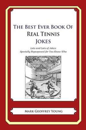 The Best Ever Book of Real Tennis Jokes de Mark Geoffrey Young