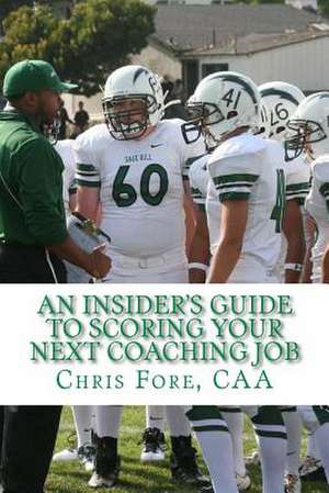 An Insider's Guide to Scoring Your Next Coaching Job de Chris C. Fore