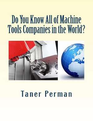 Do You Know All of Machine Tools Companies in the World? de Taner Perman