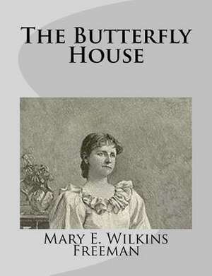 The Butterfly House de Mary E. Wilkins Freeman