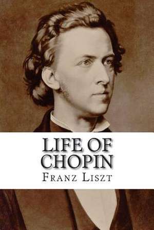 Life of Chopin de Franz Liszt Liszt