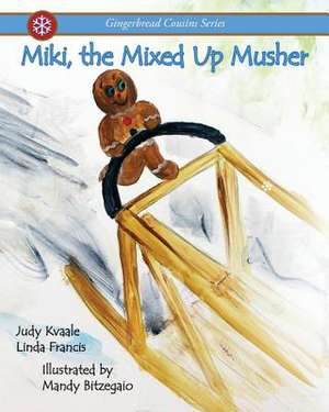 Miki, the Mixed Up Musher de Judy Kvaale