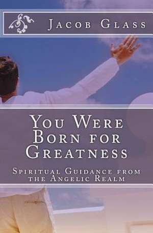 You Were Born for Greatness de Jacob Glass